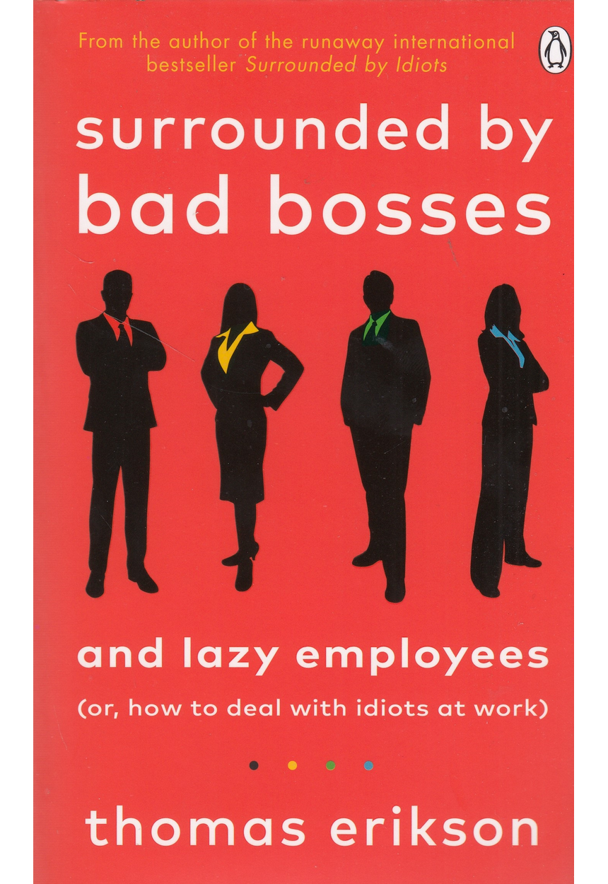 SURROUNDED BY BAD BOSSES AND LAZY EMPLOYEES (or, How to Deal With