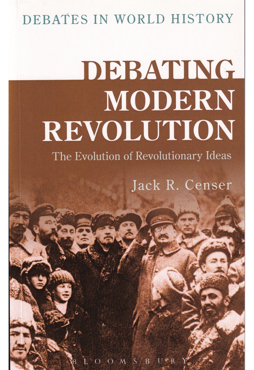 DEBATING MODERN REVOLUTIONS: The Evolution of Revolutionary Ideas