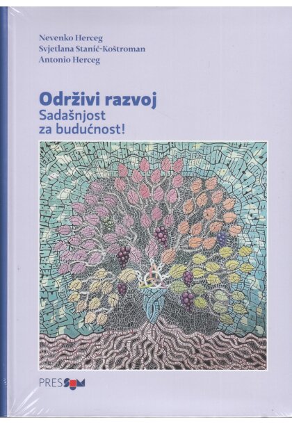 Knjiga "Održivi razvoj - sadašnjost i budućnost", autora Nevenko Herceg, Svjetlana Stanić-Koštroman, AntonioHerceg, izdavač Synopsis